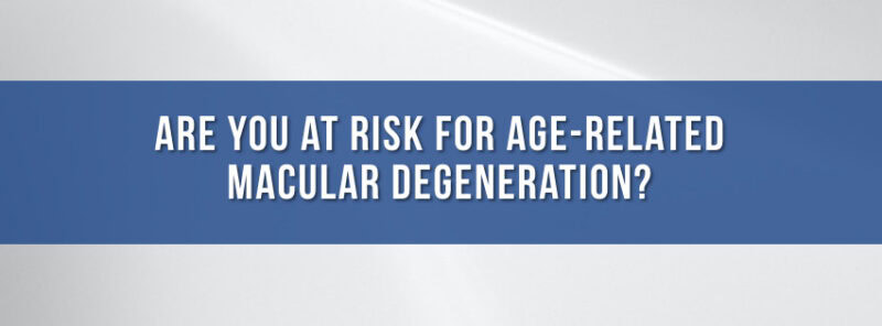 Are You At Risk For Age Related Macular Degeneration 800x296